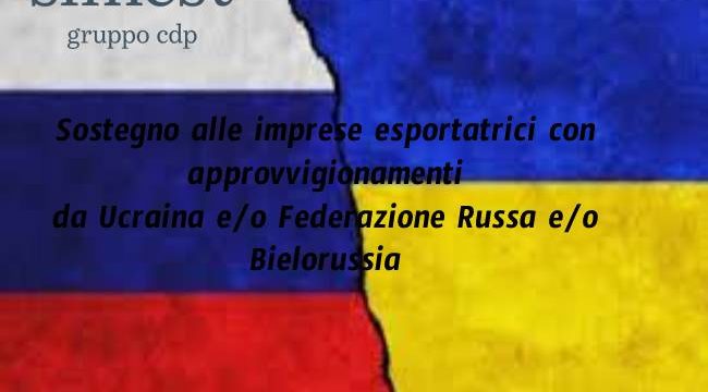 Simest: Sostegno alle imprese esportatrici con approvvigionamenti da Ucraina e/o Federazione Russa e/o Bielorussia